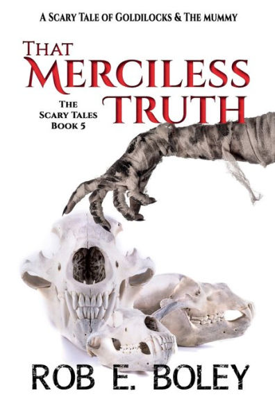 That Merciless Truth: A Scary Tale of Goldilocks & The Mummy