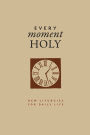 Every Moment Holy, Volume I (Gift Edition): New Liturgies for Daily Life