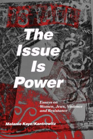 Title: The Issue Is Power (2nd Edition), Author: Melanie Kaye/Kantrowitz