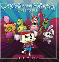 Title: Moose the Mouse Likes To Run, Author: G. Miller