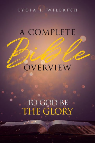 A Complete Bible Overview: To God Be the Glory