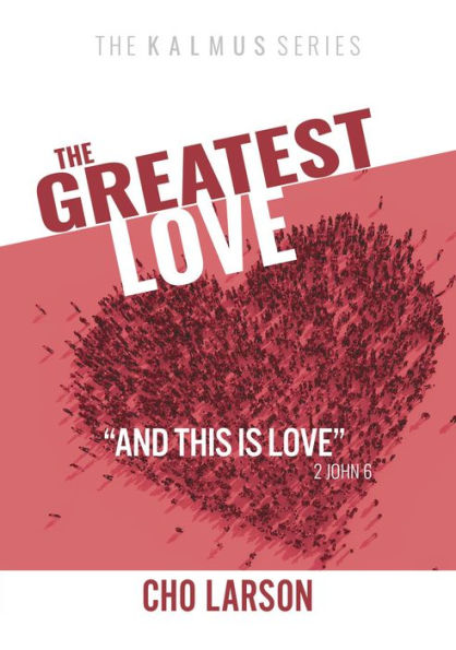 The Greatest Love: And This Is Love (2 John 6)