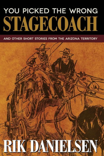 You Picked the Wrong Stagecoach: And Other Short Stories from Arizona Territory