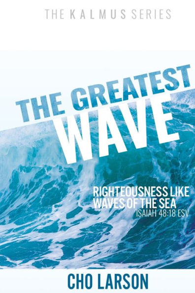 the Greatest Wave: Righteousness Like Waves of Sea (Isaiah 41:18 ESV)