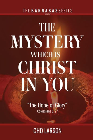 The Mystery Which Is Christ You: "The Hope of Glory" (Colossians 1:27)