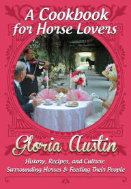 Title: To The Road! A Cookbook: History, Recipes, and Horse Traditions, Author: Gloria Austin