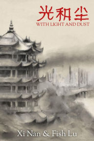 Title: With Light and Dust, Author: Xi Nan