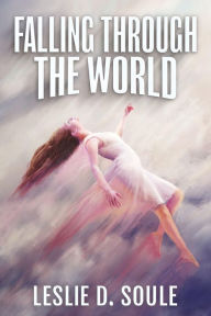 Title: Falling Through the World, Author: Leslie D. Soule