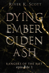 Title: Dying Ember, Olden Ash, Author: River K. Scott