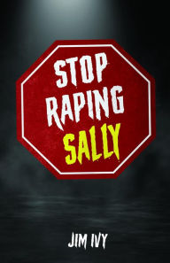 Title: STOP RAPING SALLY, Author: Jim Ivy