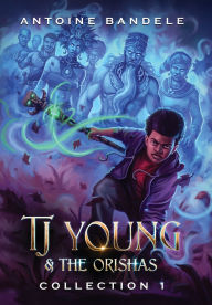 Title: TJ Young & The Orishas - Collection 1: An Old Gods Story, Author: Antoine Bandele