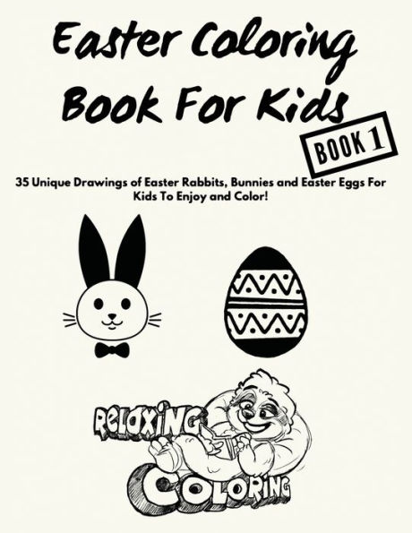 Easter Coloring Book For Kids: 35 Unique Drawings of Easter Rabbits, Bunnies and Easter Eggs For Kids To Enjoy and Color!