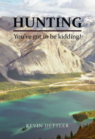 Title: Hunting: You've Got to Be Kidding!, Author: Kevin Dettler