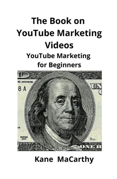 The Book on YouTube Marketing Videos: for Beginners