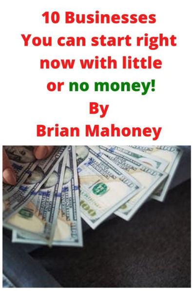 10 Businesses You can start right now with little or no money!