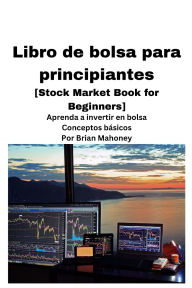 Title: Libro de bolsa para principiantes [Stock Market Book for Beginners ], Author: Brian Mahoney