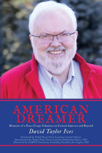 American Dreamer: Memoirs of a Peace Corps Volunteer Central America and Beyond