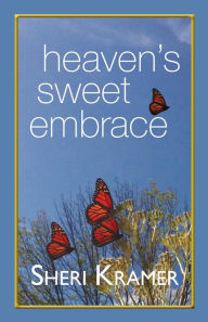 Title: Heaven's Sweet Embrace, Author: Sheri Kramer