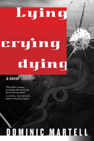 Title: Lying Crying Dying: a novel, Author: Dominic Martell