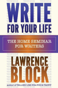 Title: Write for Your Life, Author: Lawrence Block