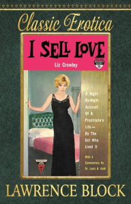 Title: I Sell Love: A Night-by-Night Account of a Prostitute's Life-By the Girl Who Lived It, Author: Lawrence Block