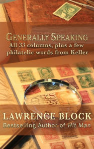 Title: Generally Speaking: All 33 columns, plus a few philatelic words from Keller, Author: Lawrence Block