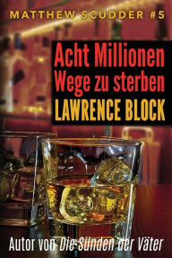 Title: Acht Millionen Wege zu sterben, Author: Lawrence Block