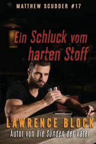 Title: Ein Schluck vom harten Stoff, Author: Lawrence Block