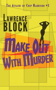 Title: Make Out With Murder, Author: Lawrence Block