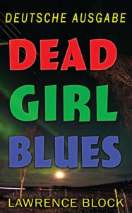 Title: Dead Girl Blues - Deutsche Ausgabe, Author: Lawrence Block