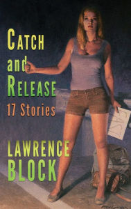 Title: Catch and Release, Author: Lawrence Block