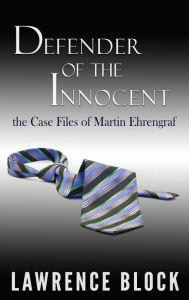 Title: Defender of the Innocent: The Casebook of Martin Ehrengraf, Author: Lawrence Block