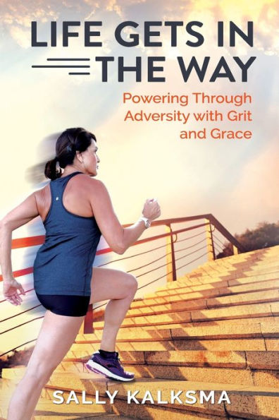 Life Gets in The Way: Powering Through Adversity with Grit and Grace
