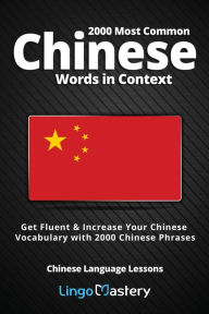 Title: 2000 Most Common Chinese Words in Context: Get Fluent & Increase Your Chinese Vocabulary with 2000 Chinese Phrases, Author: Lingo Mastery