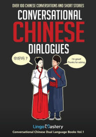 Title: Conversational Chinese Dialogues: Over 100 Chinese Conversations and Short Stories, Author: Lingo Mastery