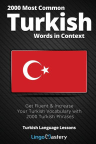 Title: 2000 Most Common Turkish Words in Context: Get Fluent & Increase Your Turkish Vocabulary with 2000 Turkish Phrases, Author: Lingo Mastery