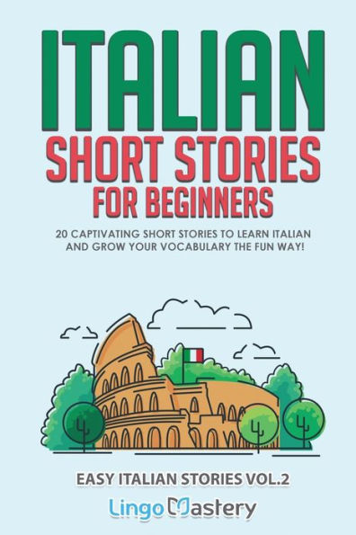 Italian Short Stories for Beginners Volume 2: 20 Captivating to Learn & Grow Your Vocabulary the Fun Way!