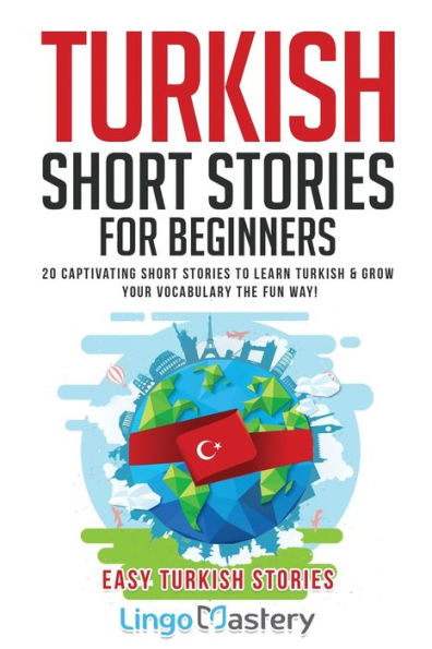 Turkish Short Stories for Beginners: 20 Captivating to Learn & Grow Your Vocabulary the Fun Way!