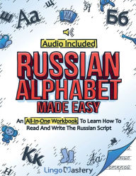 Title: Russian Alphabet Made Easy: An All-In-One Workbook To Learn How To Read And Write The Russian Script [Audio Included], Author: Lingo Mastery
