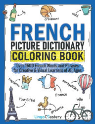 Title: French Picture Dictionary Coloring Book: Over 1500 French Words and Phrases for Creative & Visual Learners of All Ages, Author: Lingo Mastery