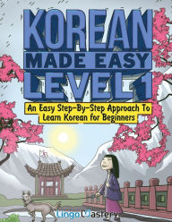 Title: Korean Made Easy Level 1: An Easy Step-By-Step Approach To Learn Korean for Beginners (Textbook + Workbook Included), Author: Lingo Mastery