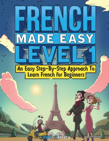 French Made Easy Level 1: An Easy Step-By-Step Approach To Learn French for Beginners (Textbook + Workbook Included)