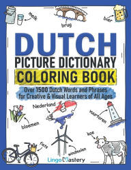 Title: Dutch Picture Dictionary Coloring Book: Over 1500 Dutch Words and Phrases for Creative & Visual Learners of All Ages, Author: Lingo Mastery