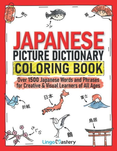 Japanese Picture Dictionary Coloring Book: Over 1500 Japanese Words and Phrases for Creative & Visual Learners of All Ages