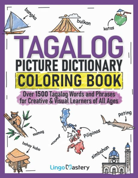 Tagalog Picture Dictionary Coloring Book: Over 1500 Tagalog Words and Phrases for Creative & Visual Learners of All Ages