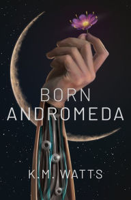 Text books download free Born Andromeda 9781951954215 (English Edition) by K.M. Watts, K.M. Watts