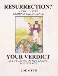 Title: RESURRECTION?: A TRIAL LAWYER EXAMINES THE EVIDENCE, Author: Joe Otto