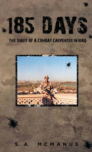 Title: 185 Days: The Diary of a Combat Carpenter in Iraq, Author: S a McManus