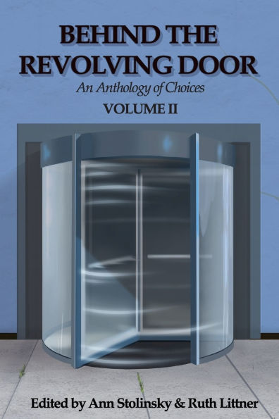 Behind the Revolving Door, an Anthology of Choices, Volume II