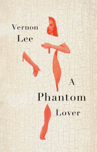 Title: A Phantom Lover, Author: Vernon Lee